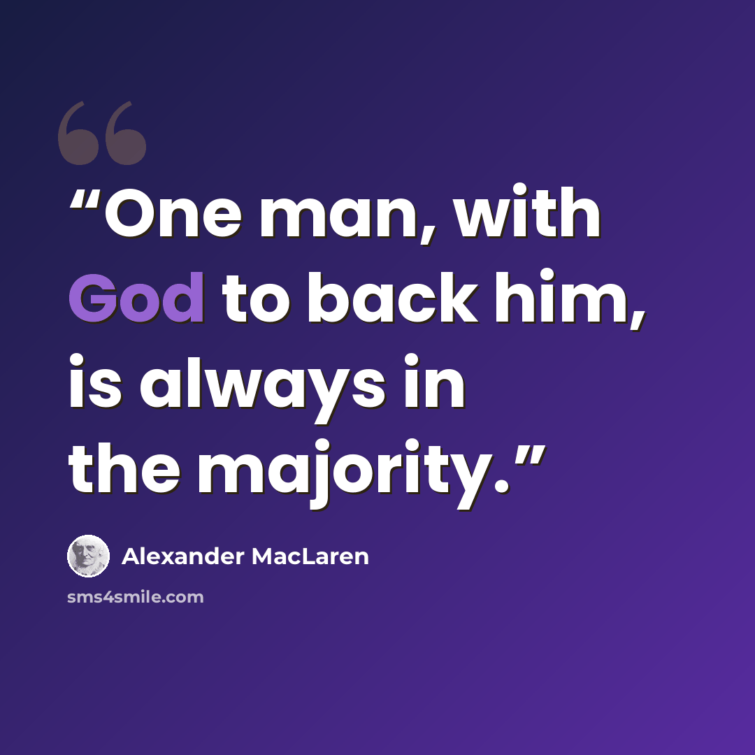 “One man, with God to back him, is always in the majority.” quote by Alexander MacLaren