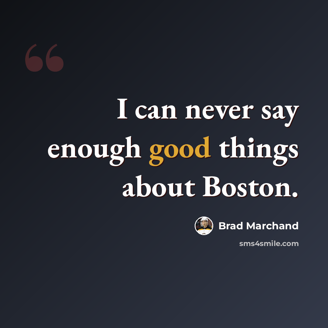 “I can never say enough good things about Boston.” quote by Brad Marchand