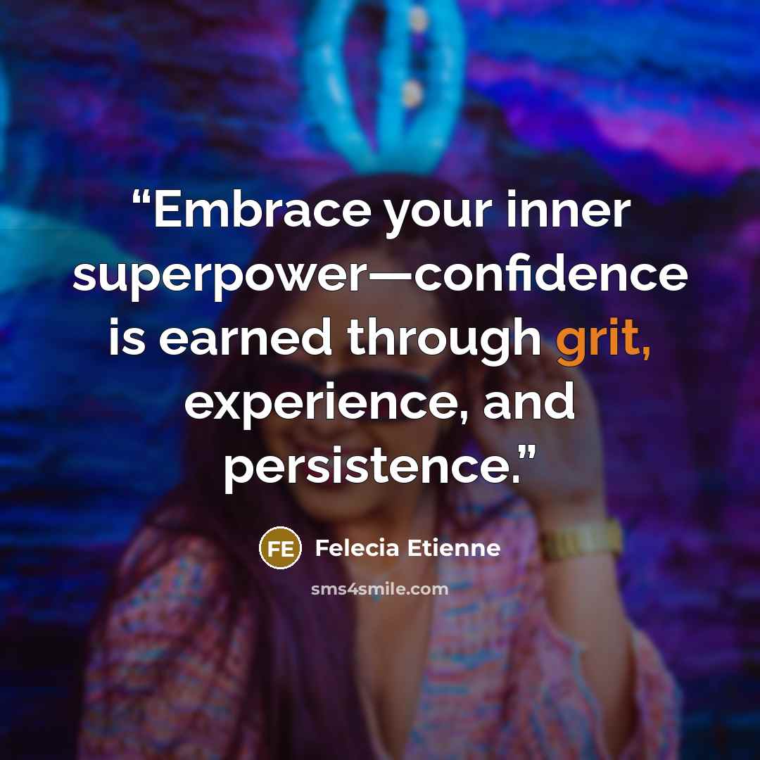 “Embrace your inner superpower—confidence is earned through grit, experience, and persistence.” quote by Felecia Etienne