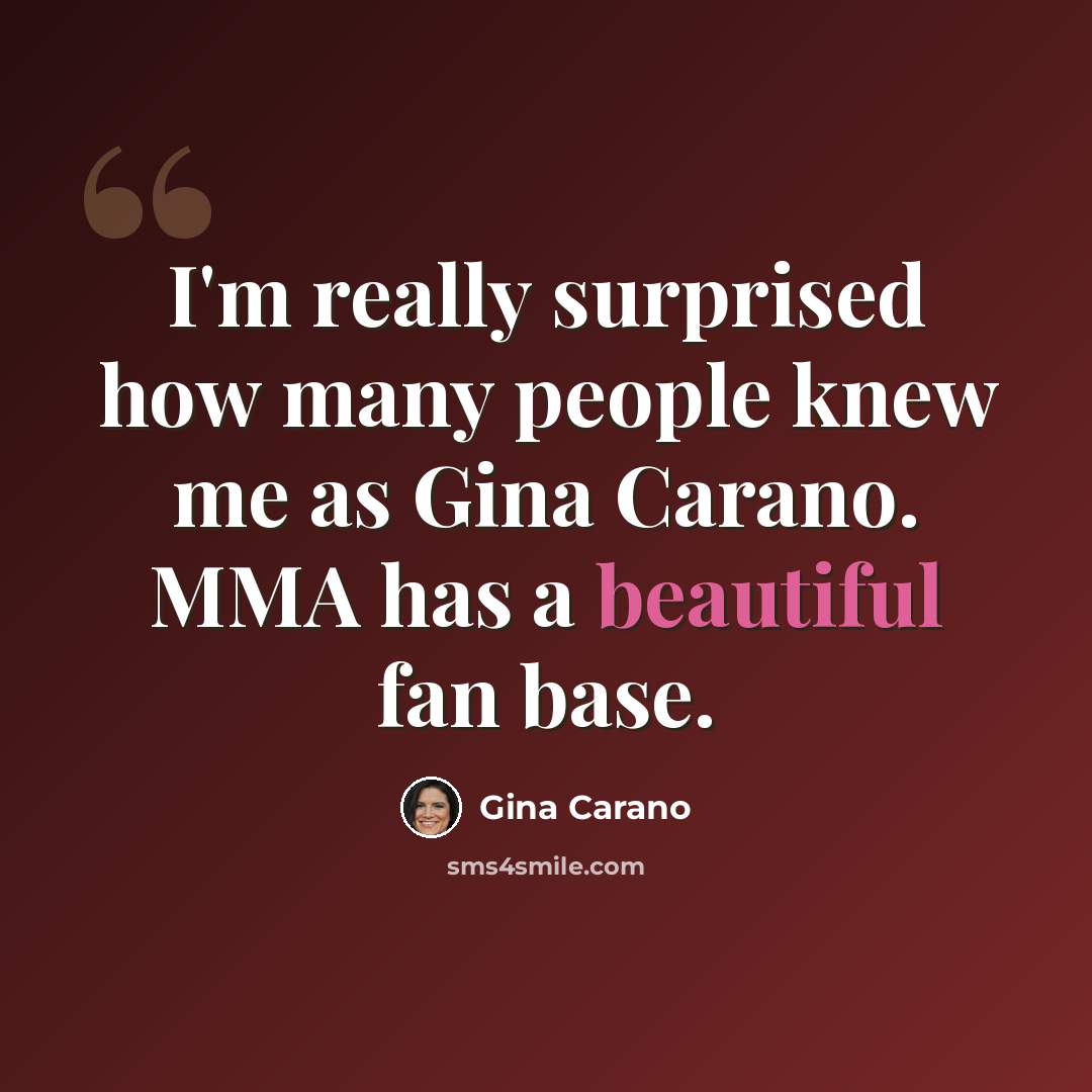 “I'm really surprised how many people knew me as Gina Carano. MMA has a beautiful fan base.” quote by Gina Carano
