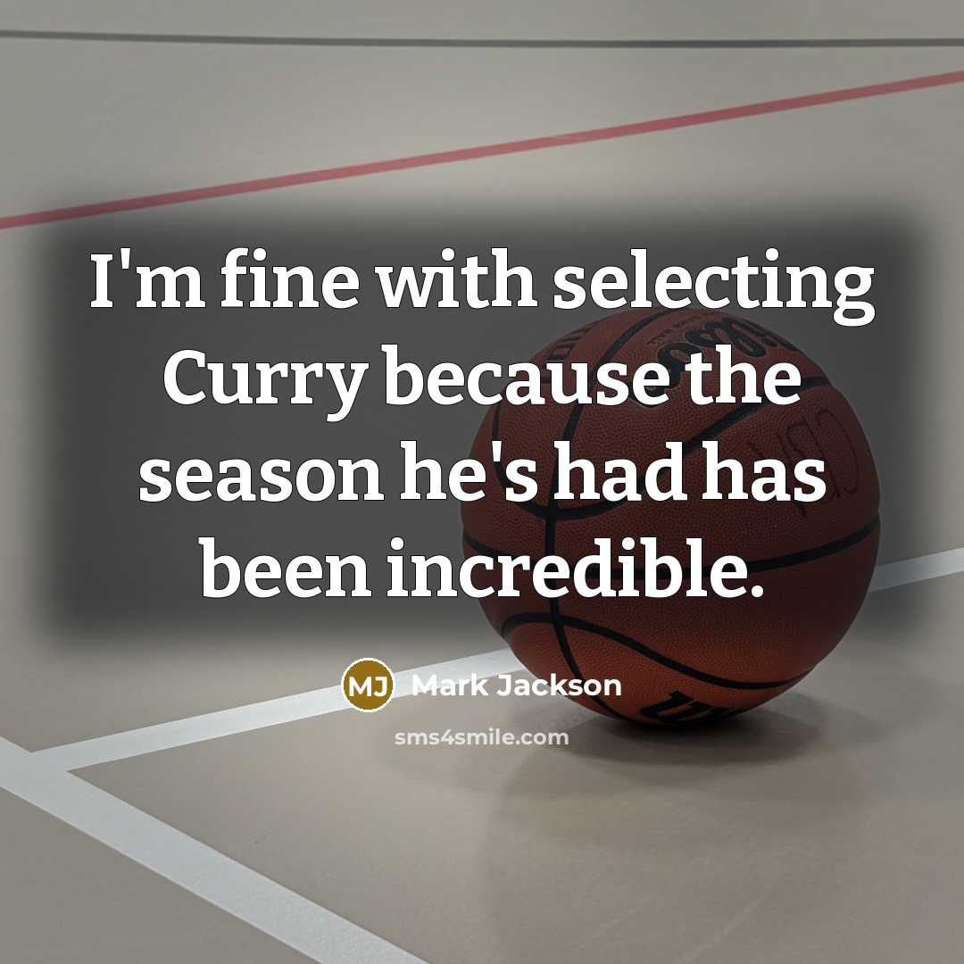 “I'm fine with selecting Curry because the season he's had has been incredible.” quote by Mark Jackson