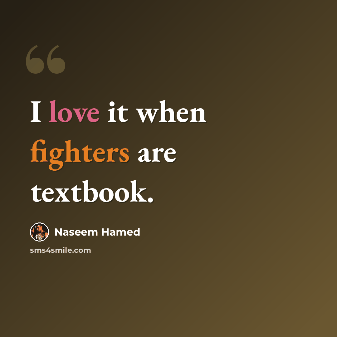 “I love it when fighters are textbook.” quote by Naseem Hamed