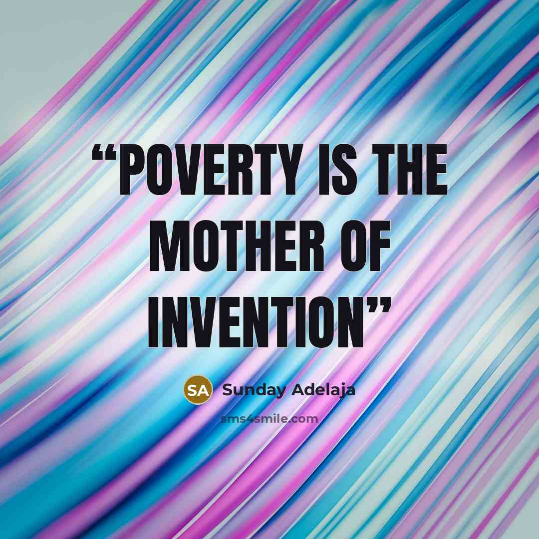 “Poverty is the mother of invention” quote by Sunday Adelaja