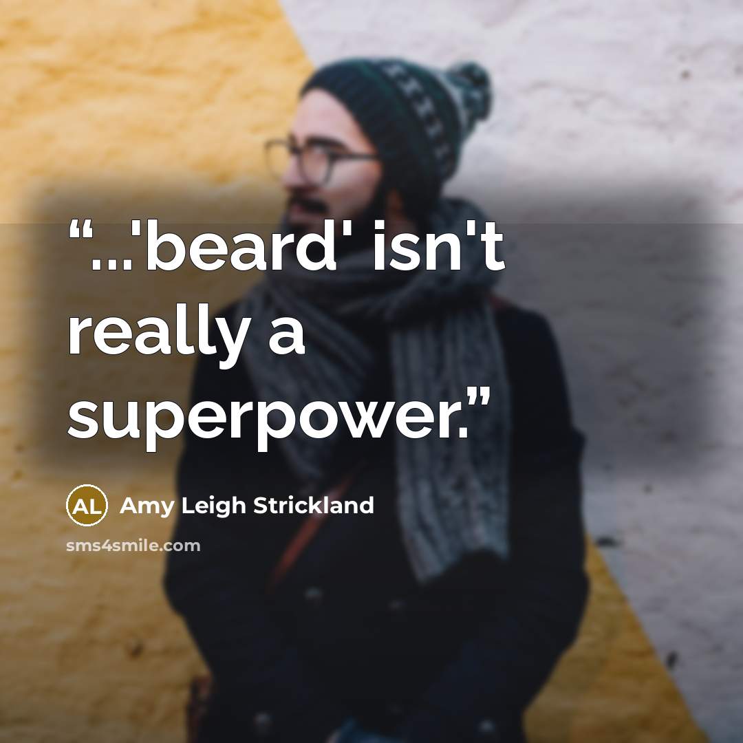 “...'beard' isn't really a superpower.” quote by Amy Leigh Strickland