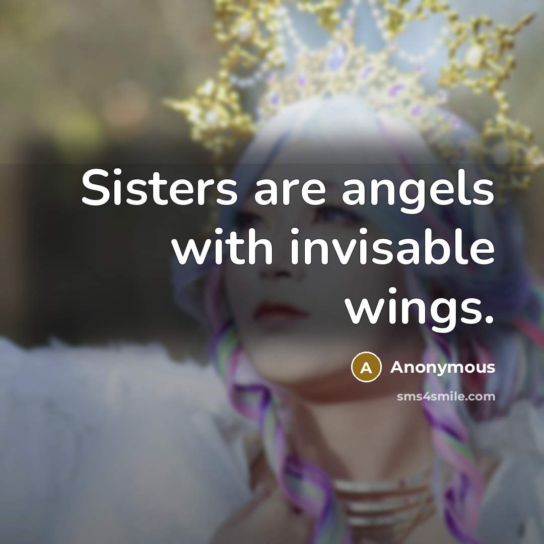 “Sisters are angels with invisable wings.” quote by Anonymous