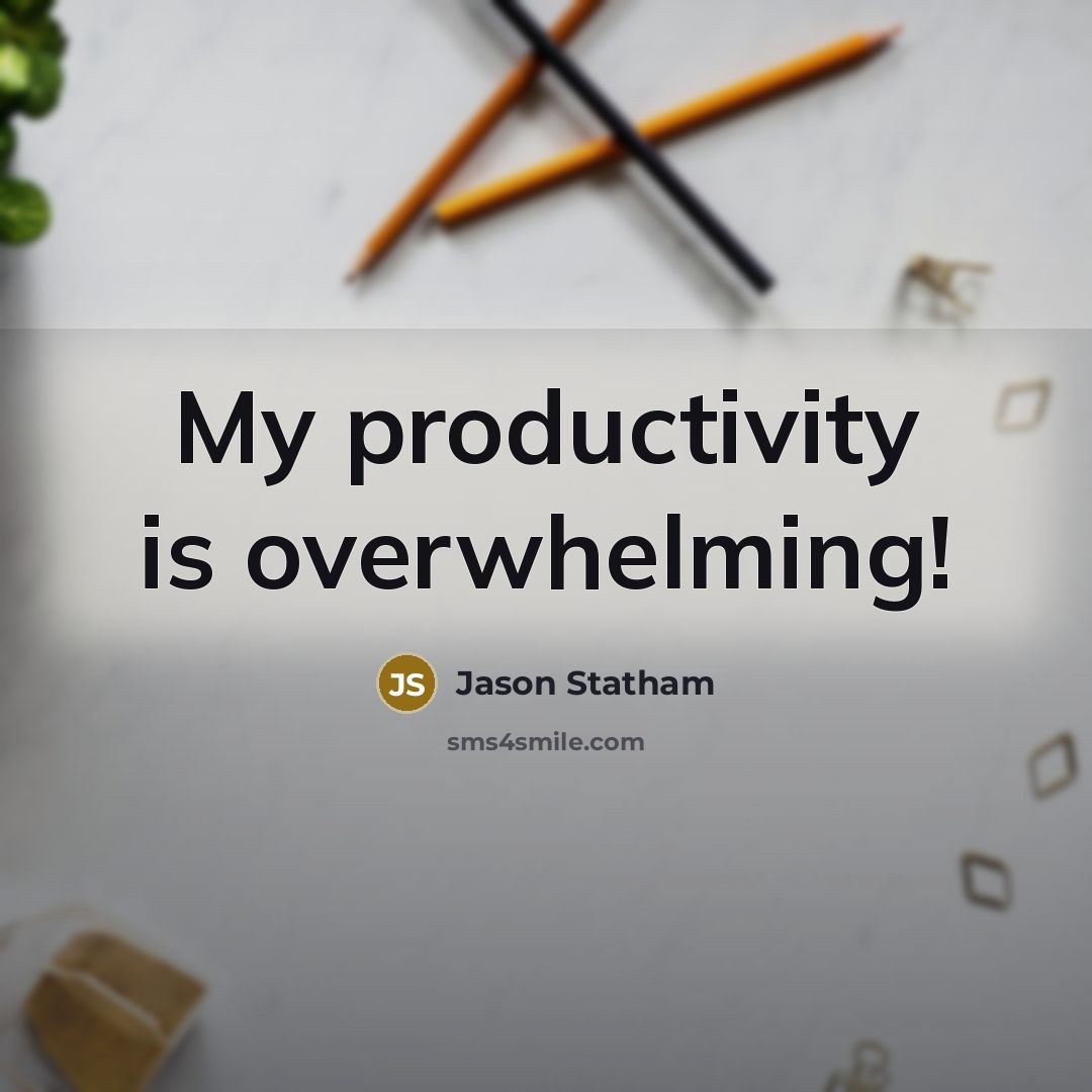 “My productivity is overwhelming!” quote by Jason Statham