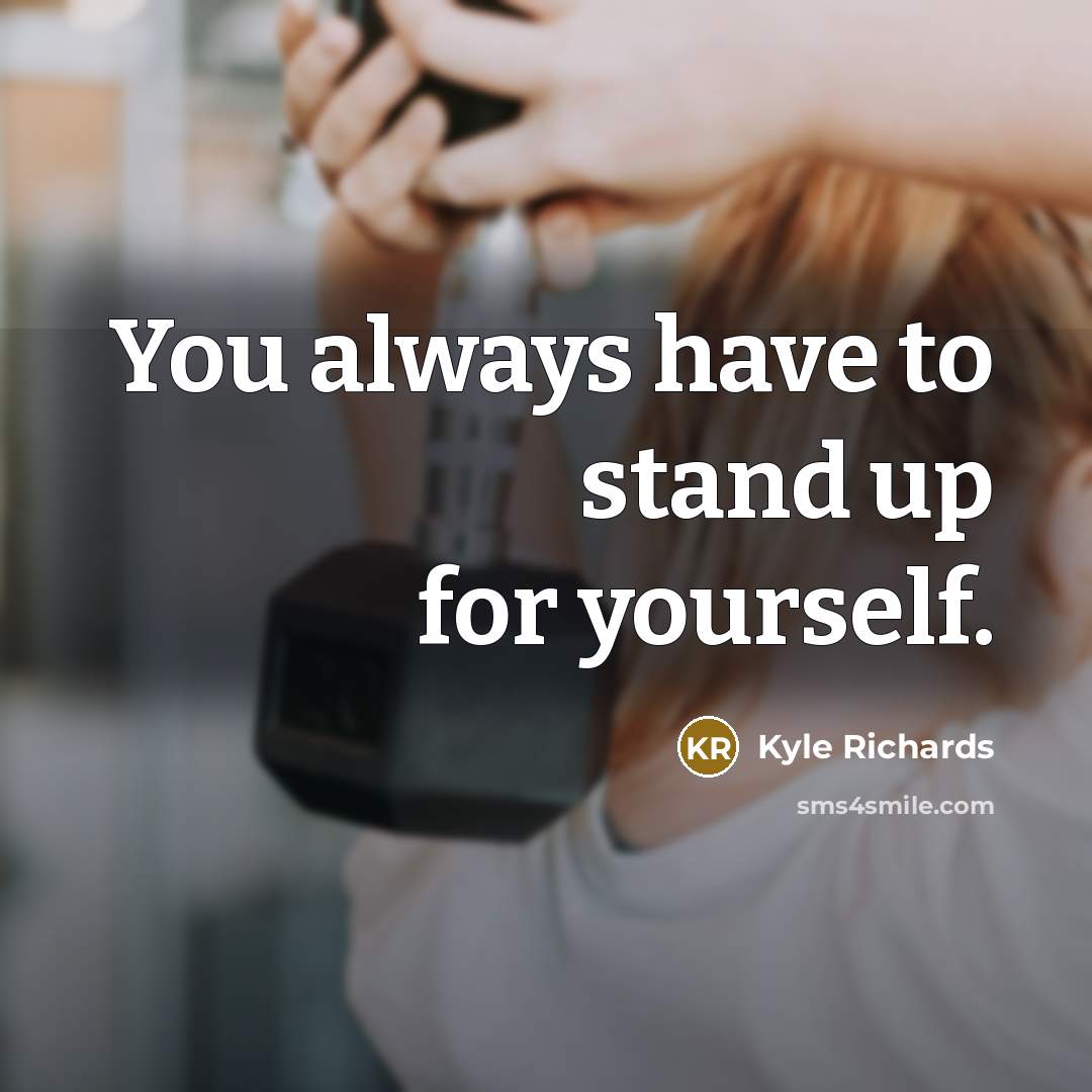 “You always have to stand up for yourself.” quote by Kyle Richards
