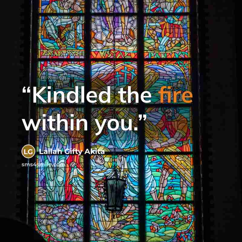 “Kindled the fire within you.” quote by Lailah Gifty Akita