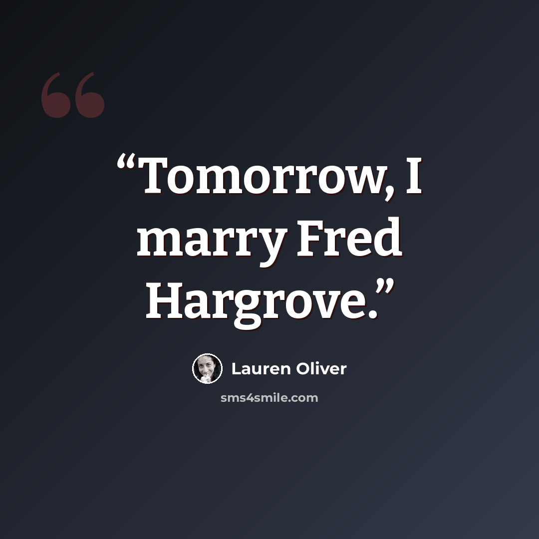 “Tomorrow, I marry Fred Hargrove.” quote by Lauren Oliver