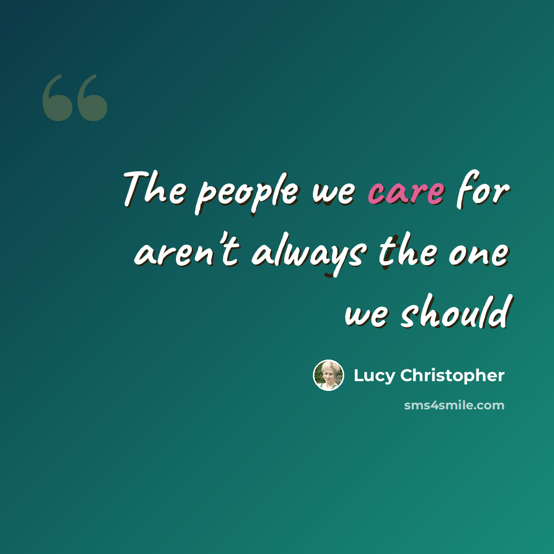 “The people we care for aren't always the one we should” quote by Lucy Christopher