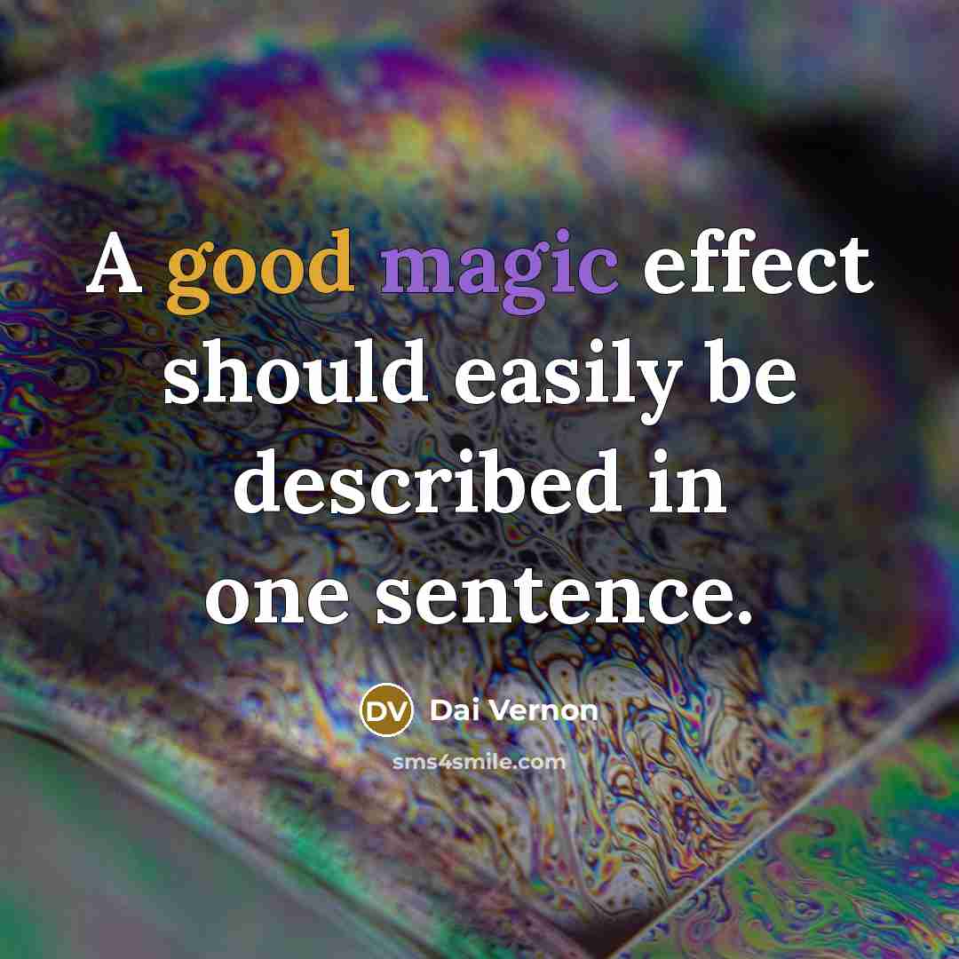 “A good magic effect should easily be described in one sentence.” quote by Dai Vernon