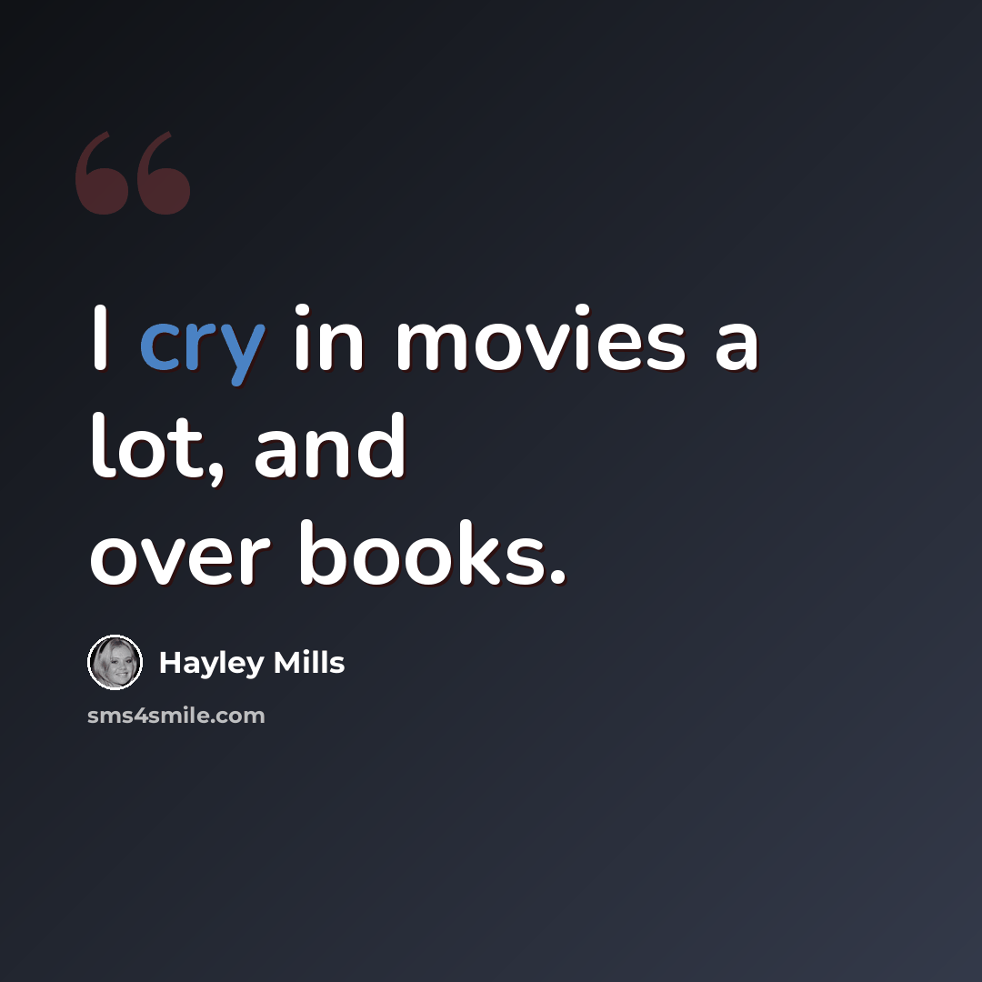 “I cry in movies a lot, and over books.” quote by Hayley Mills