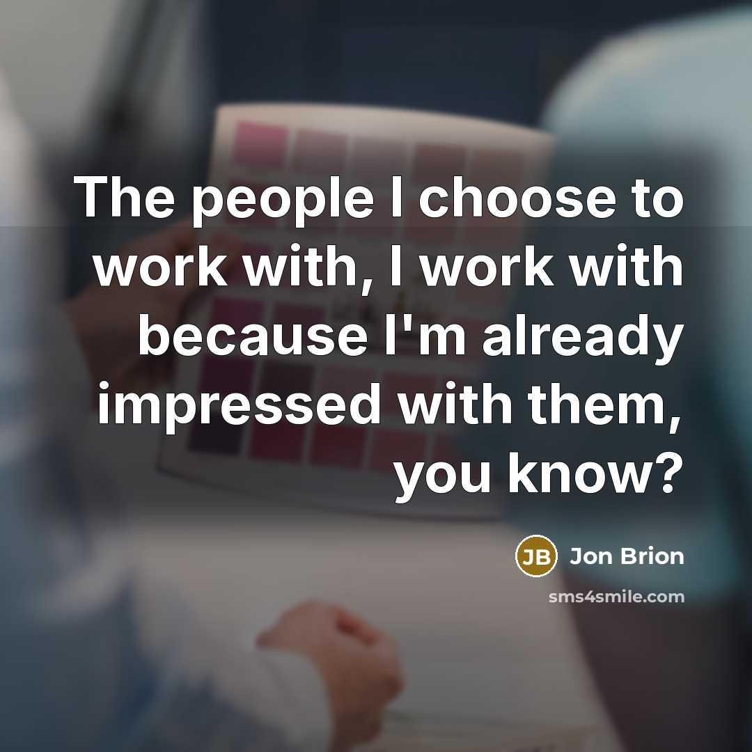 “The people I choose to work with, I work with because I'm already impressed with them, you know?” quote by Jon Brion