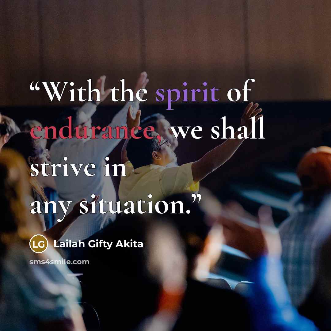 “With the spirit of endurance, we shall strive in any situation.” quote by Lailah Gifty Akita