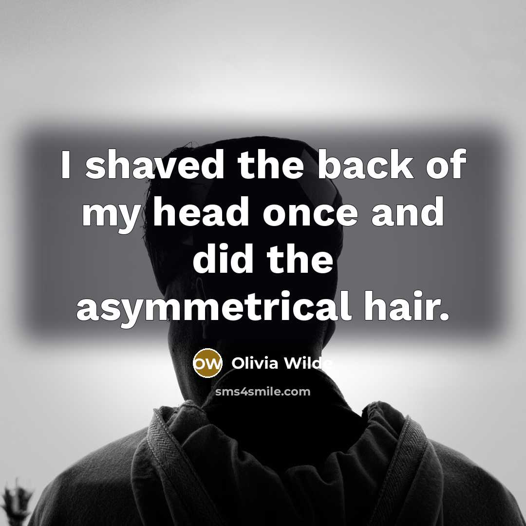 “I shaved the back of my head once and did the asymmetrical hair.” quote by Olivia Wilde