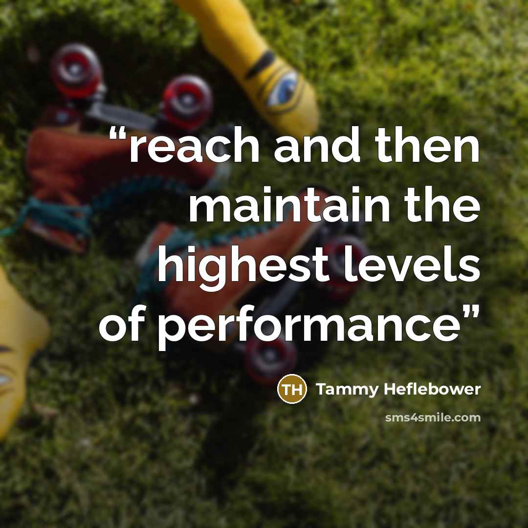 “reach and then maintain the highest levels of performance” quote by Tammy Heflebower