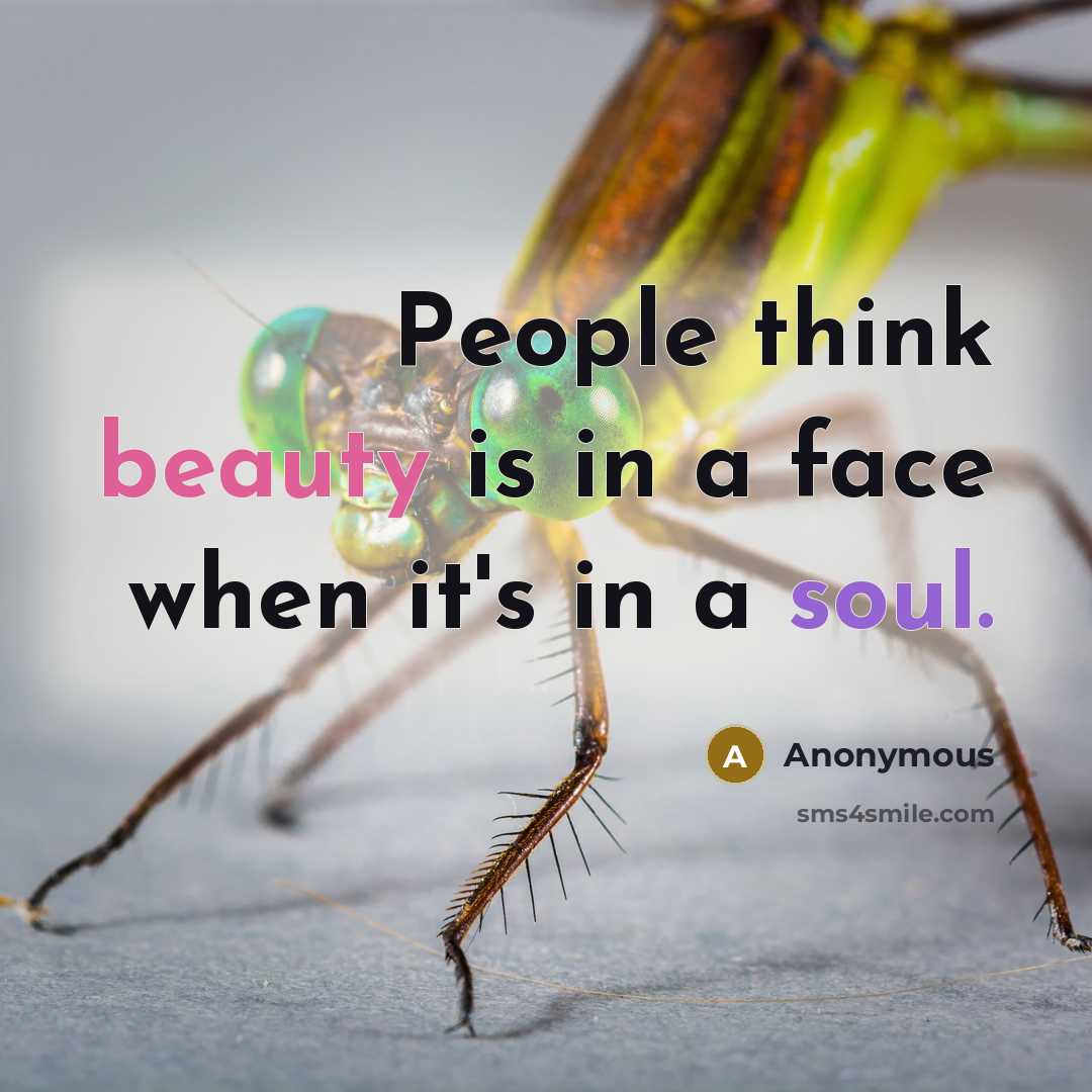 “People think beauty is in a face when it's in a soul.” quote by Anonymous