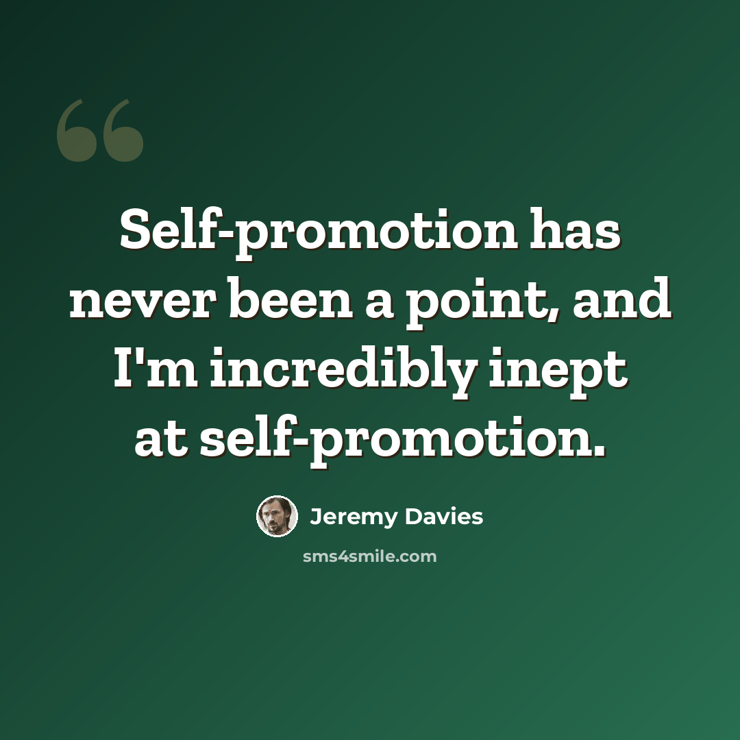 “Self-promotion has never been a point, and I'm incredibly inept at self-promotion.” quote by Jeremy Davies
