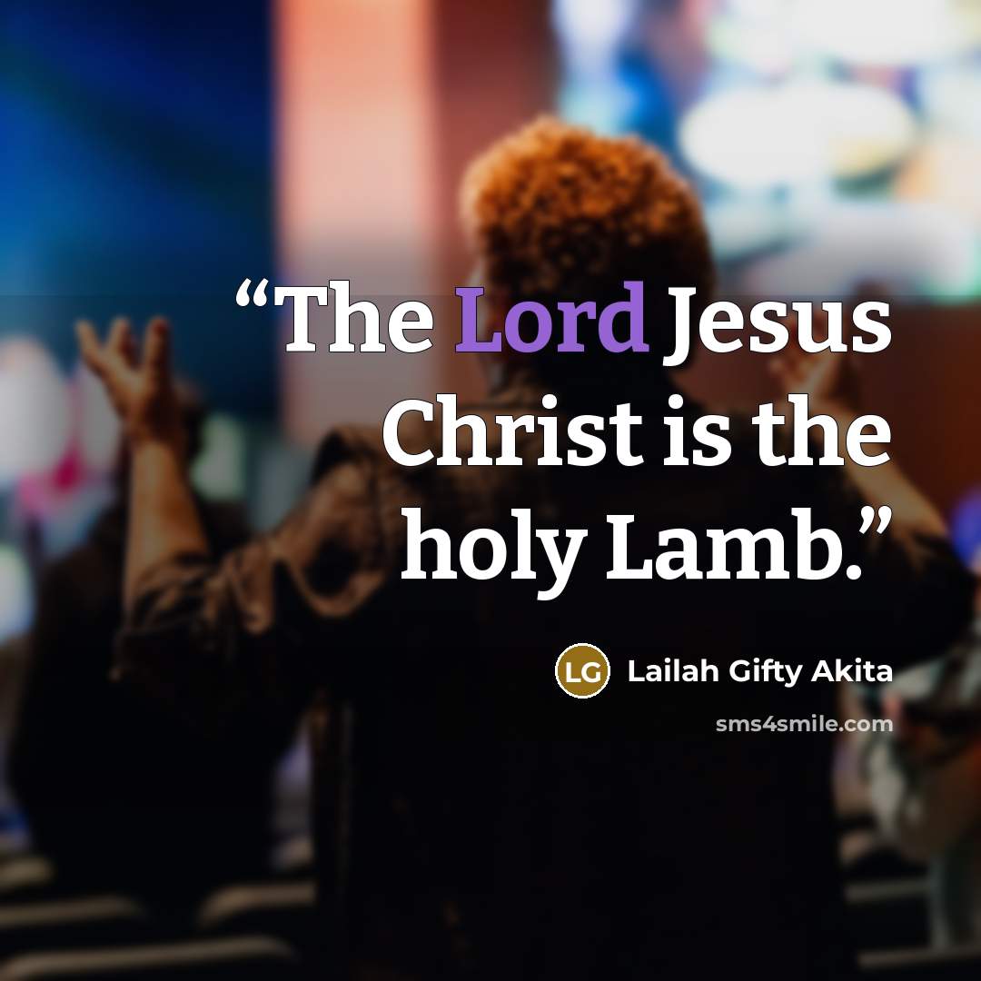 “The Lord Jesus Christ is the holy Lamb.” quote by Lailah Gifty Akita