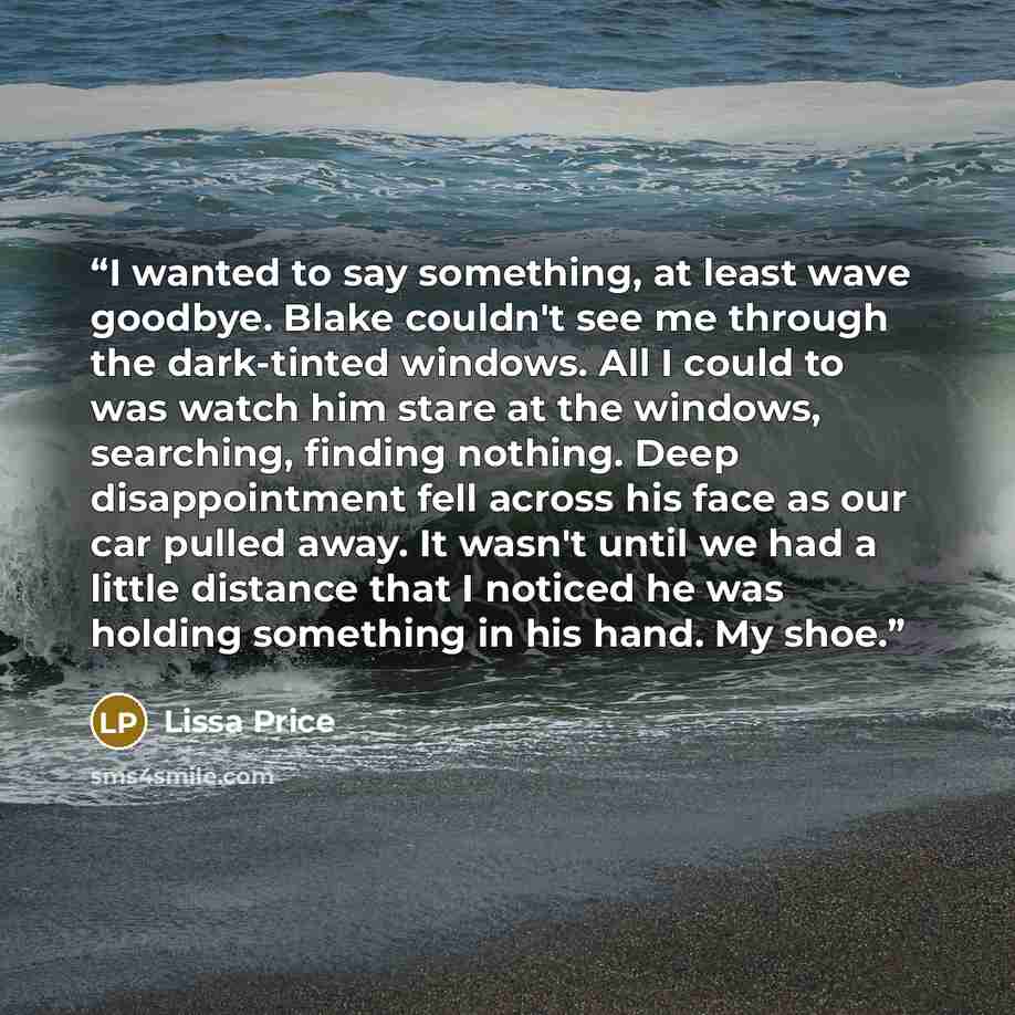“I wanted to say something, at least wave goodbye. Blake couldn't see me through the dark-tinted windows. All I could to was watch him stare at the windows, searching, finding nothing. Deep disappointment fell across his face as our car pulled away. It wasn't until we had a little distance that I…” quote by Lissa Price