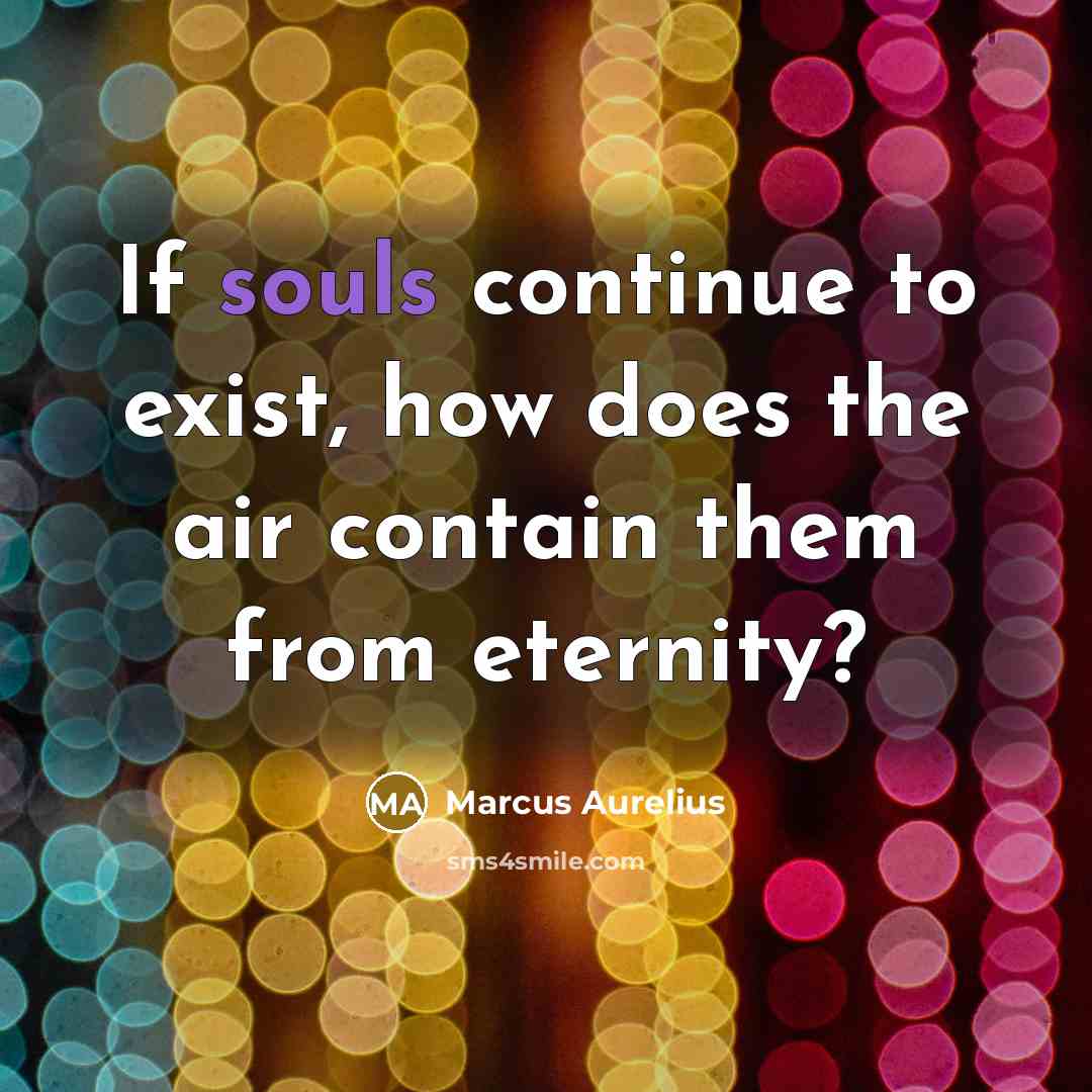 “If souls continue to exist, how does the air contain them from eternity?” quote by Marcus Aurelius