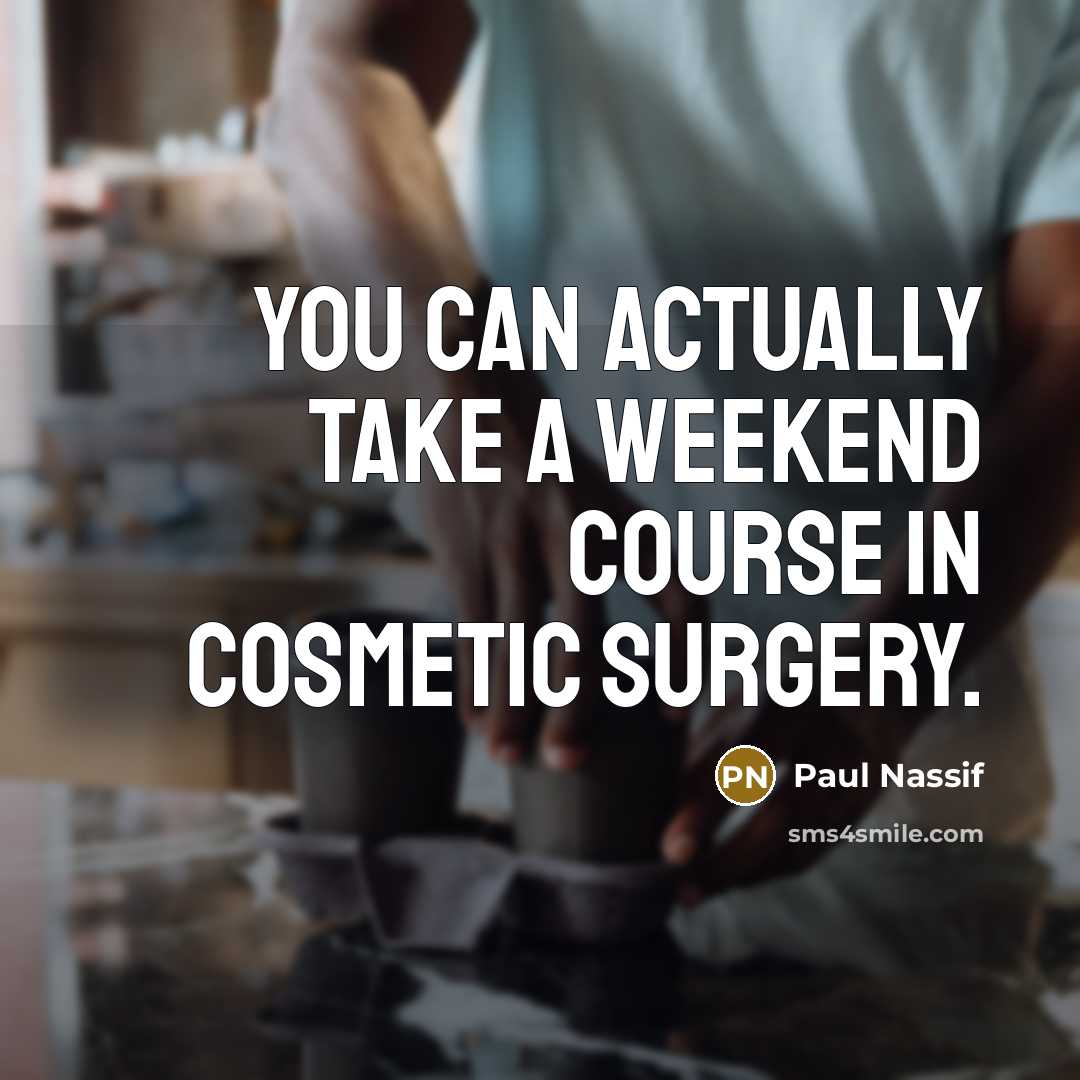 “You can actually take a weekend course in cosmetic surgery.” quote by Paul Nassif