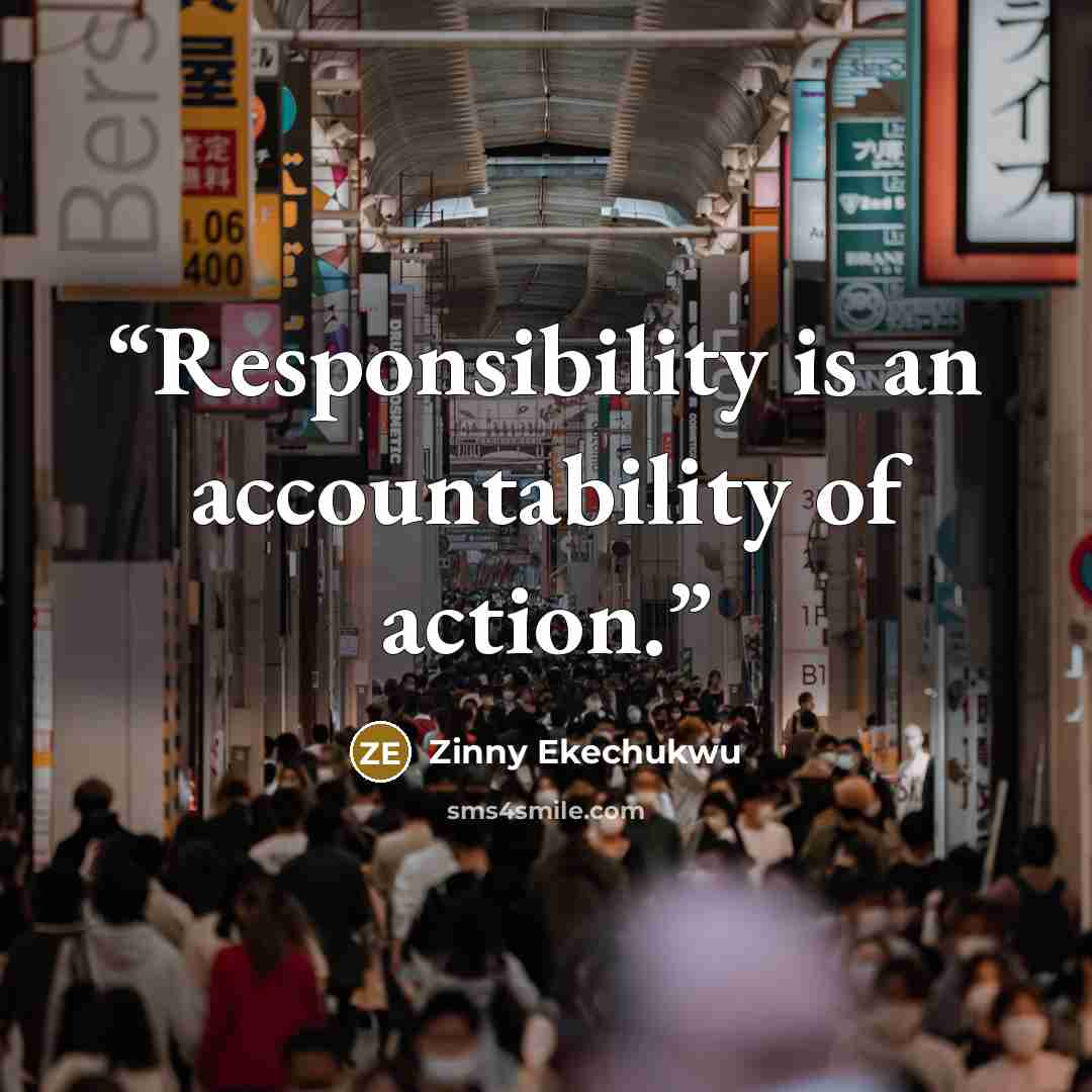 “Responsibility is an accountability of action.” quote by Zinny Ekechukwu