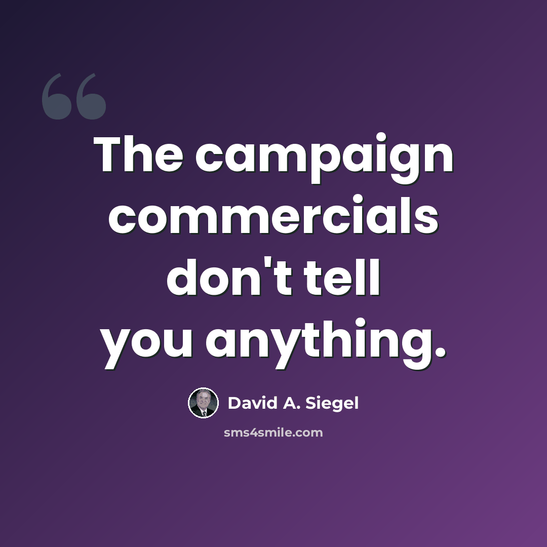 “The campaign commercials don't tell you anything.” quote by David A. Siegel