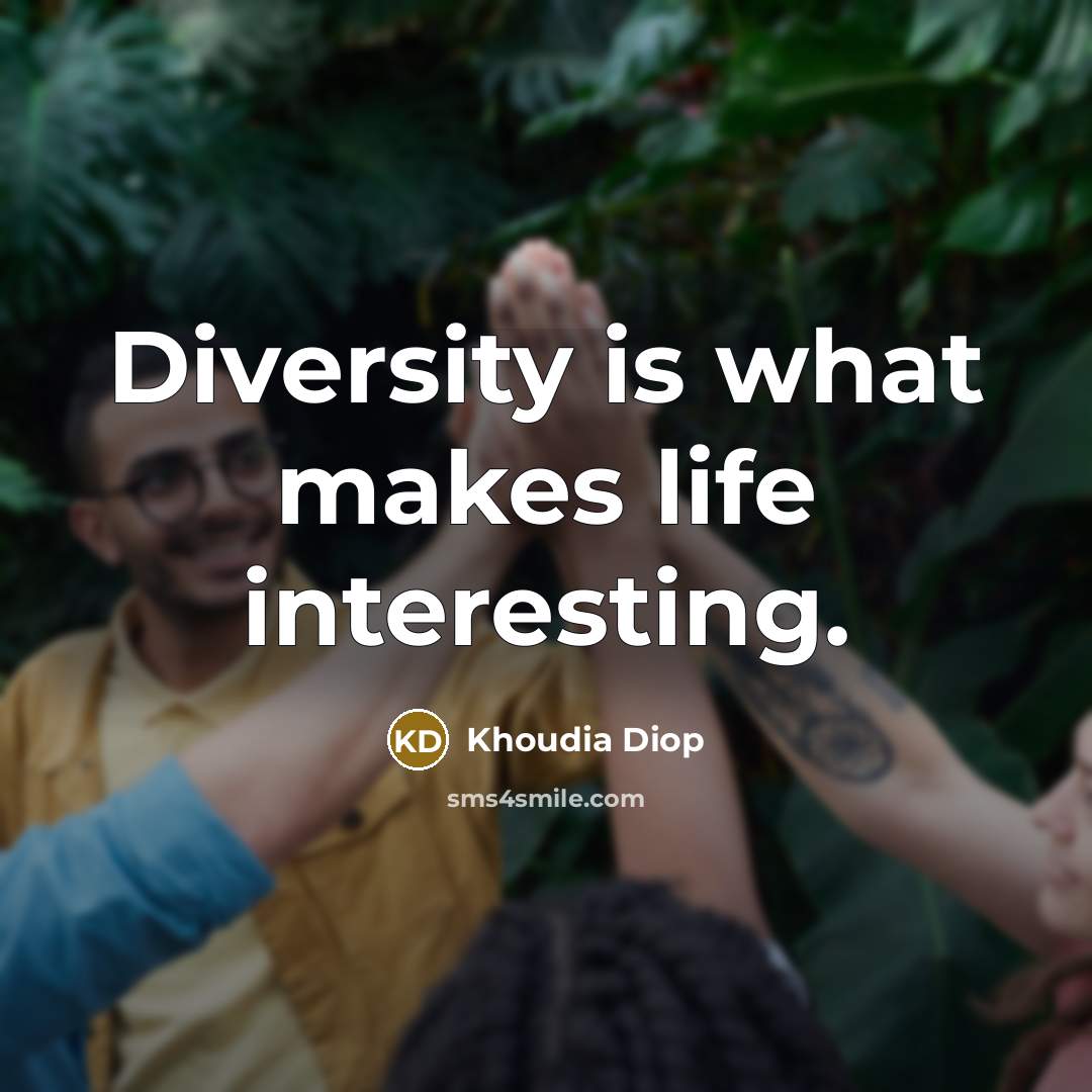“Diversity is what makes life interesting.” quote by Khoudia Diop
