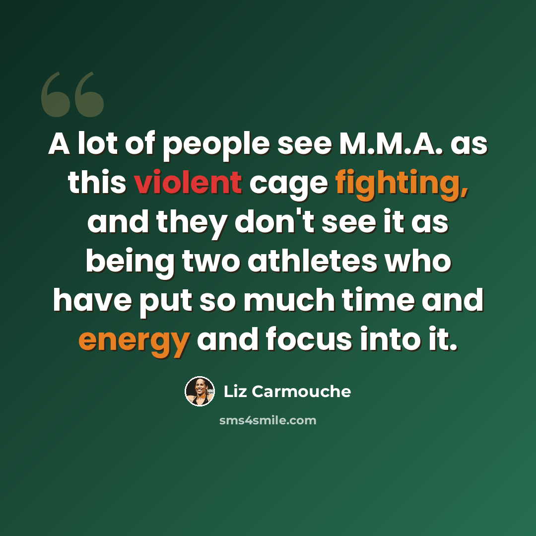 “A lot of people see M.M.A. as this violent cage fighting, and they don't see it as being two athletes who have put so much time and energy and focus into it.” quote by Liz Carmouche