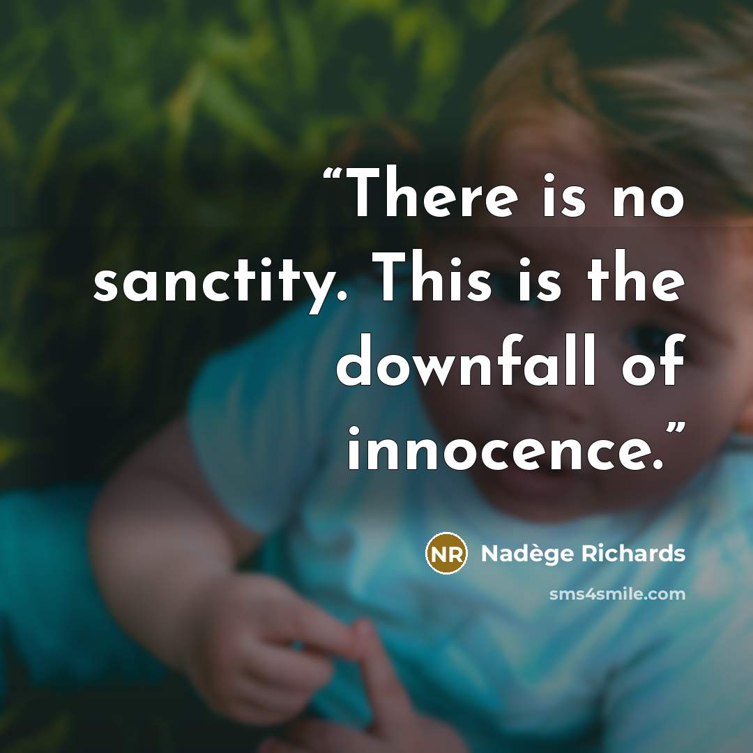 “There is no sanctity. This is the downfall of innocence.” quote by Nadège Richards