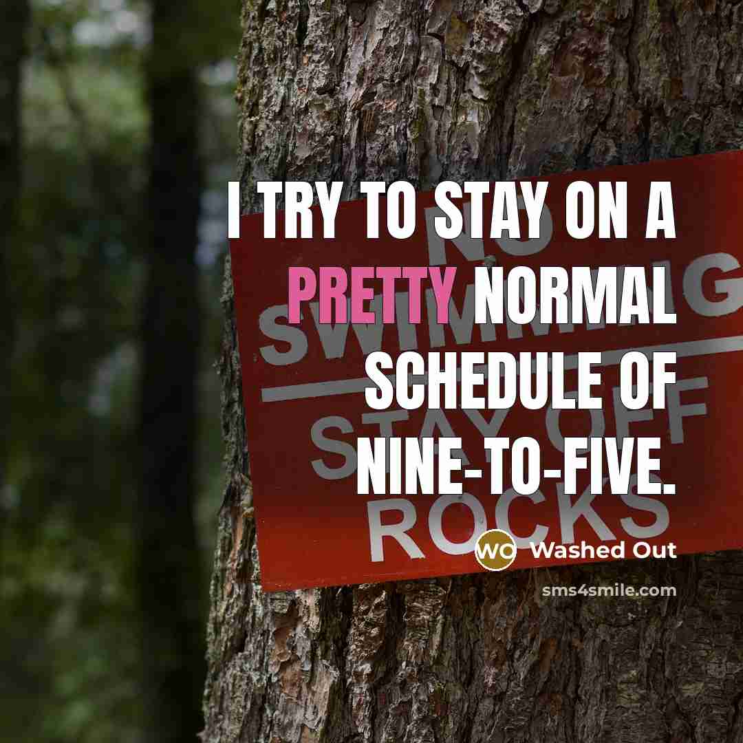 “I try to stay on a pretty normal schedule of nine-to-five.” quote by Washed Out