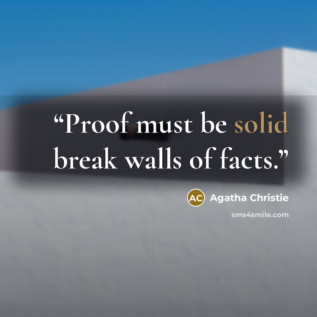 “Proof must be solid break walls of facts.” quote by Agatha Christie
