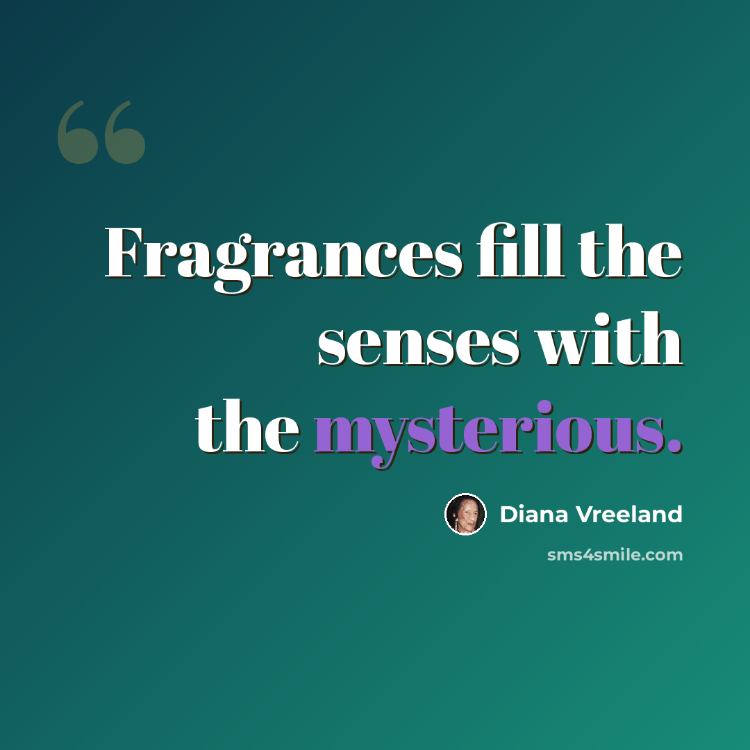 “Fragrances fill the senses with the mysterious.” quote by Diana Vreeland