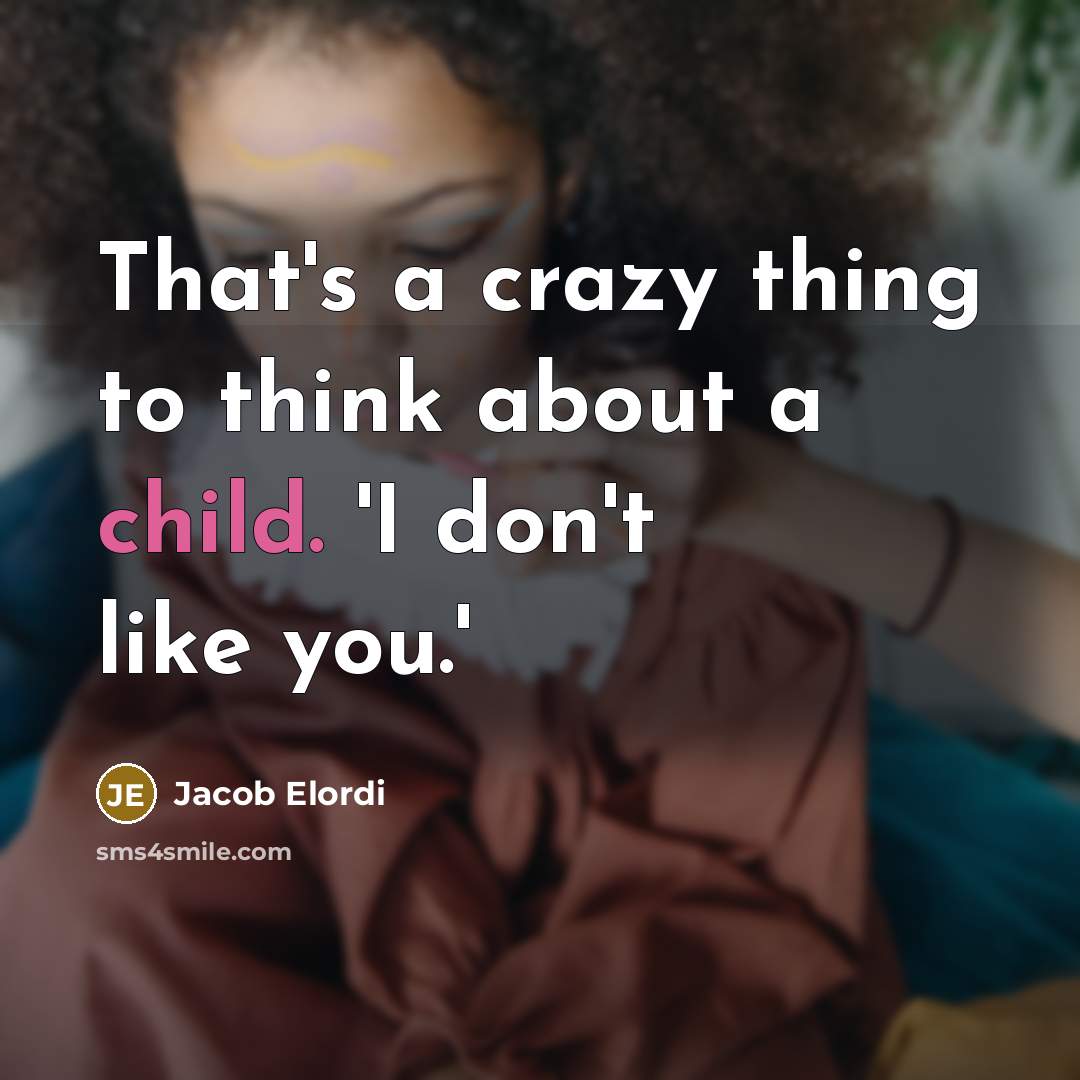 “That's a crazy thing to think about a child. 'I don't like you.'” quote by Jacob Elordi