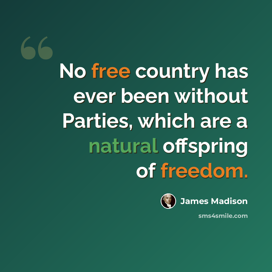 “No free country has ever been without Parties, which are a natural offspring of freedom.” quote by James Madison