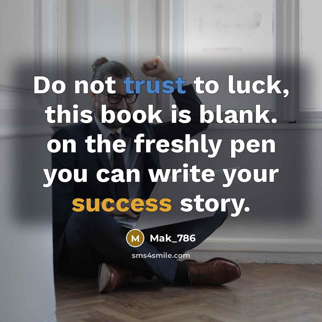 “Do not trust to luck, this book is blank. on the freshly pen you can write your success story.” quote by Mak_786