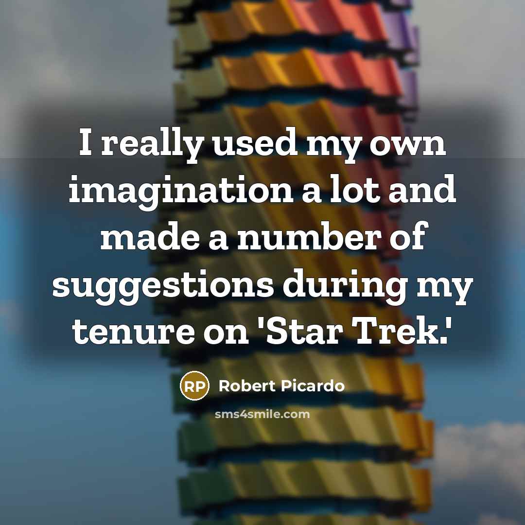 “I really used my own imagination a lot and made a number of suggestions during my tenure on 'Star Trek.'” quote by Robert Picardo