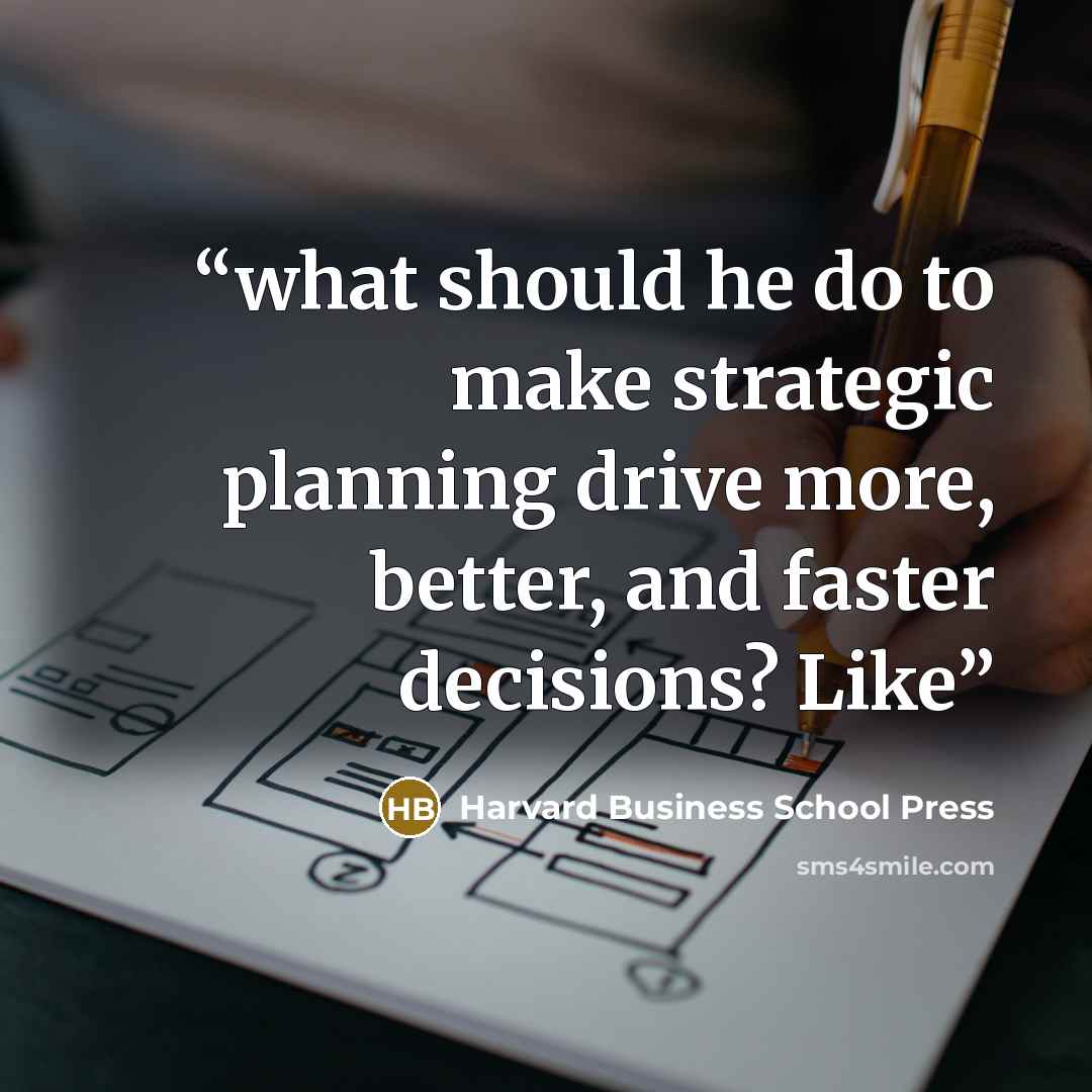 “what should he do to make strategic planning drive more, better, and faster decisions? Like” quote by Harvard Business School Press