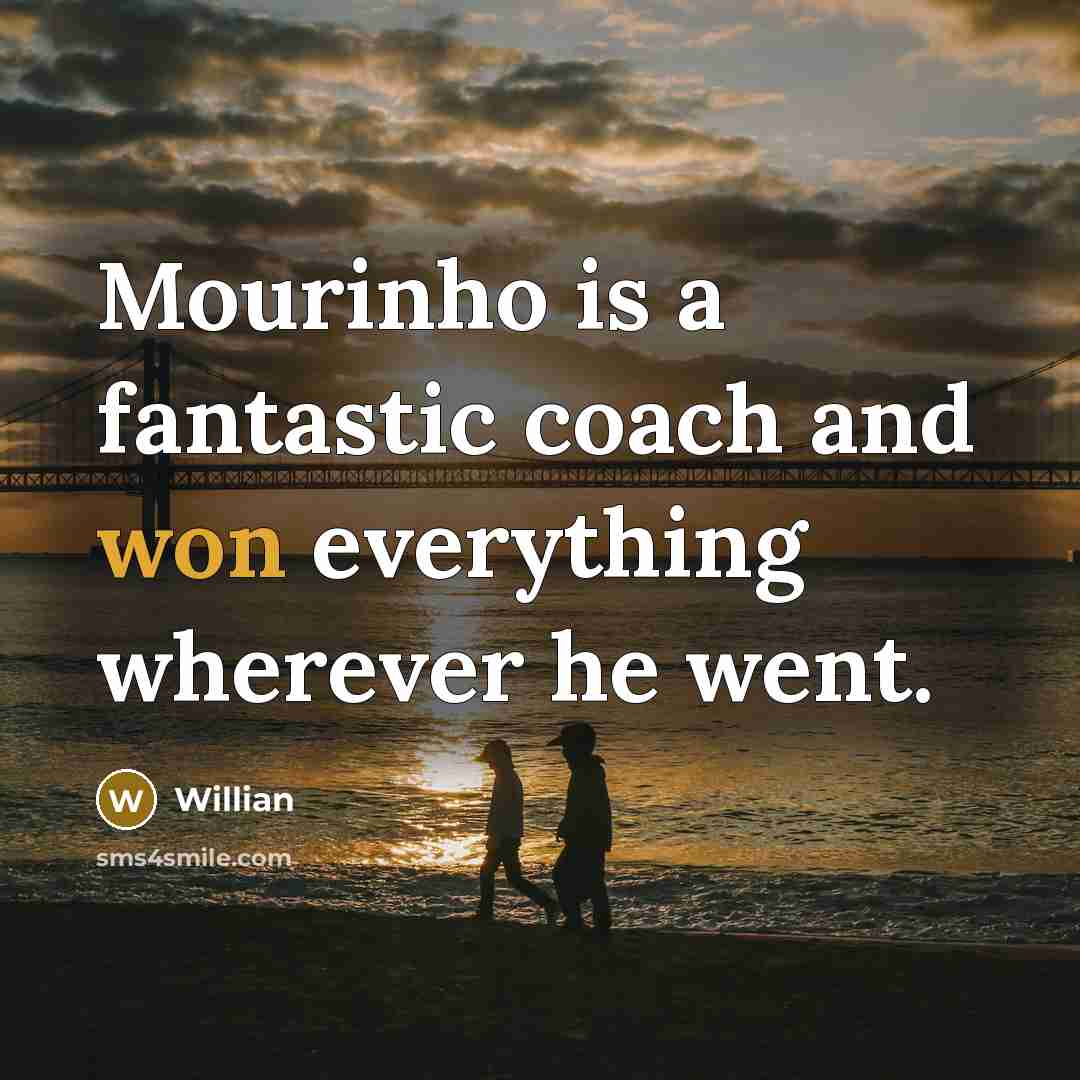 “Mourinho is a fantastic coach and won everything wherever he went.” quote by Willian