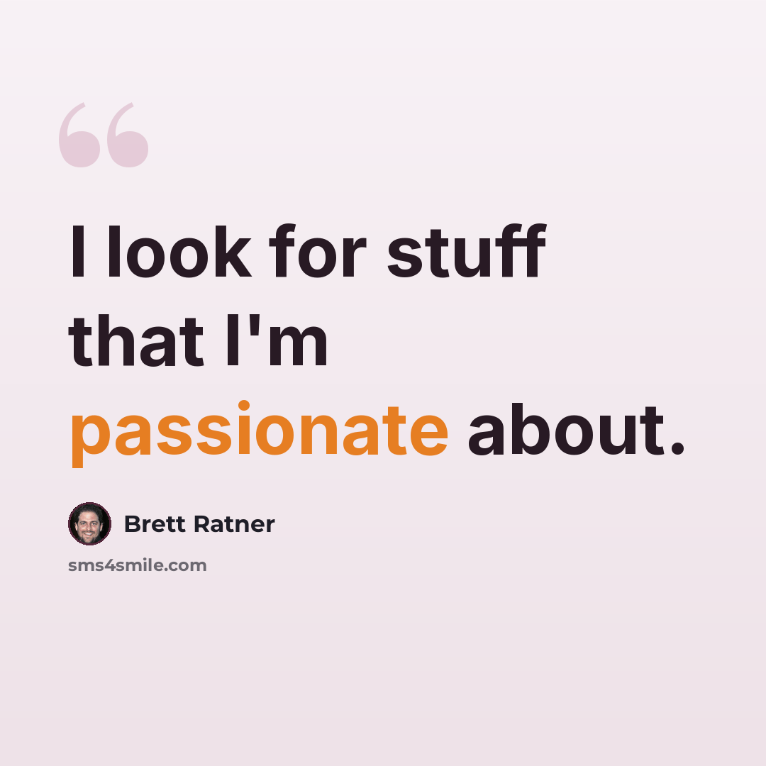 “I look for stuff that I'm passionate about.” quote by Brett Ratner