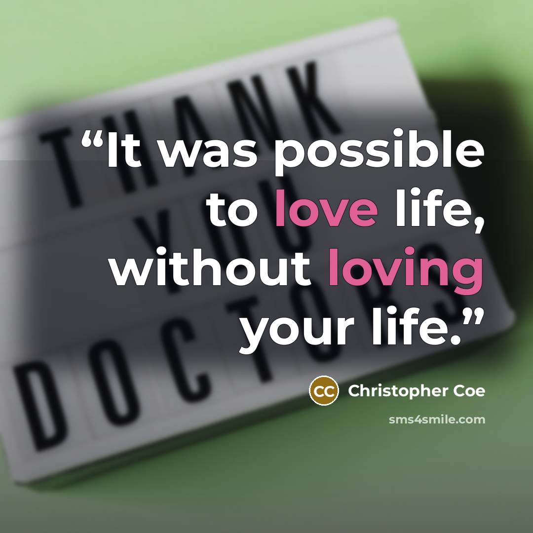 “It was possible to love life, without loving your life.” quote by Christopher Coe