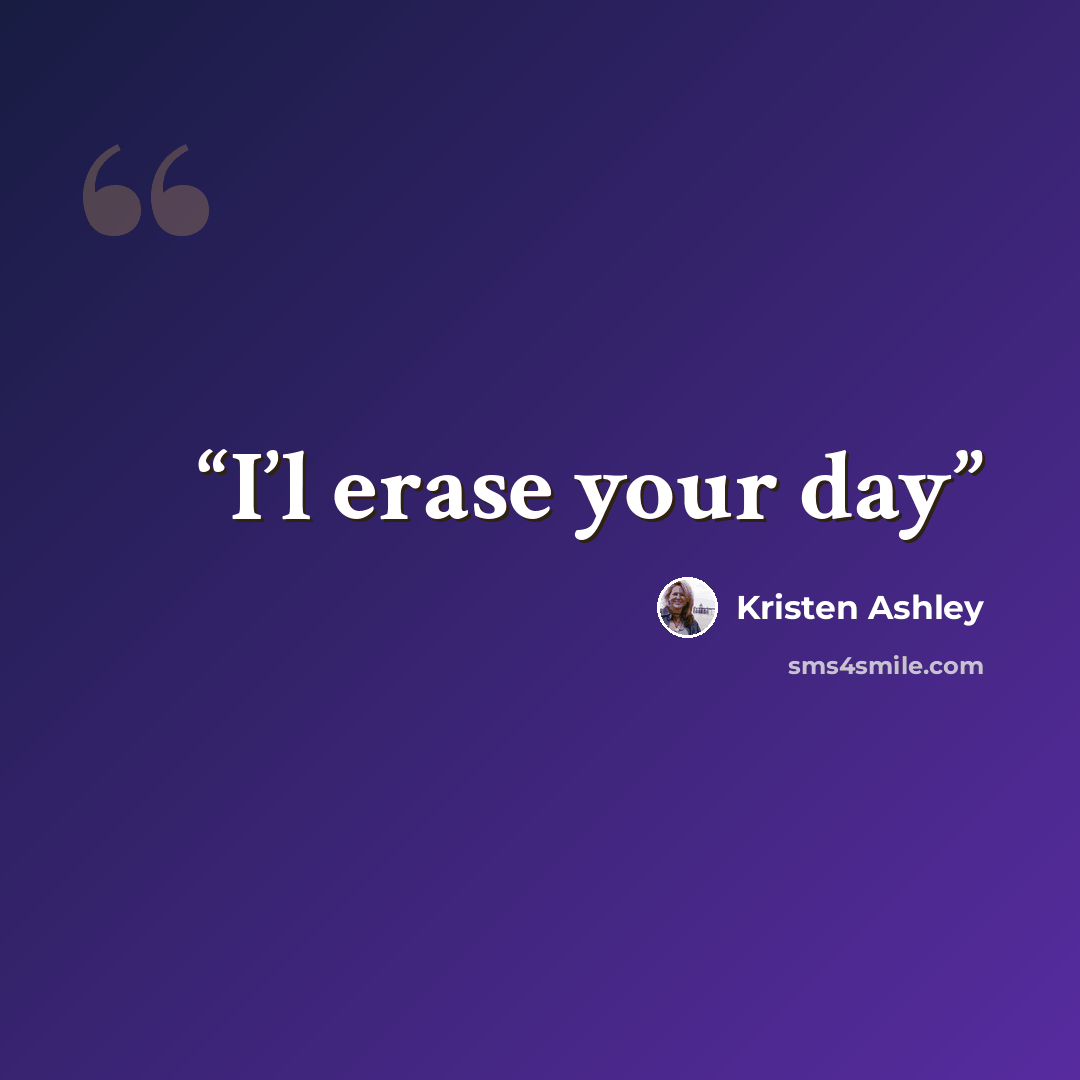 “I’l erase your day” quote by Kristen Ashley