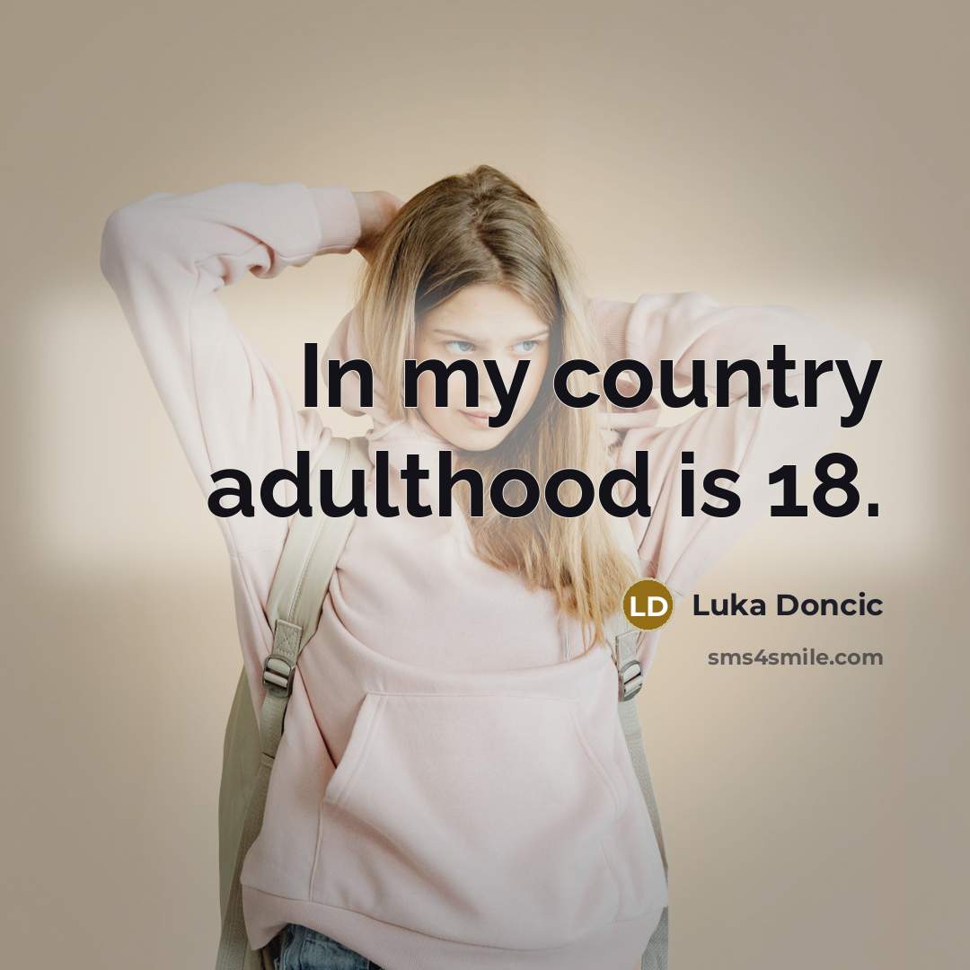 “In my country adulthood is 18.” quote by Luka Doncic