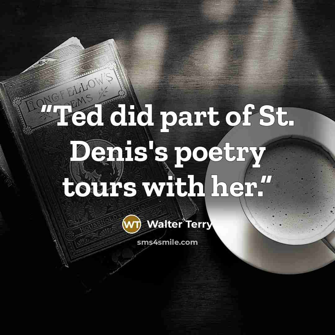 “Ted did part of St. Denis's poetry tours with her.” quote by Walter Terry
