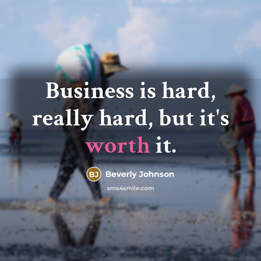 “Business is hard, really hard, but it's worth it.” quote by Beverly Johnson