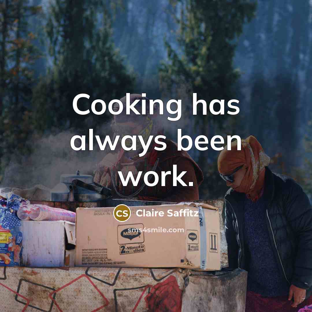 “Cooking has always been work.” quote by Claire Saffitz