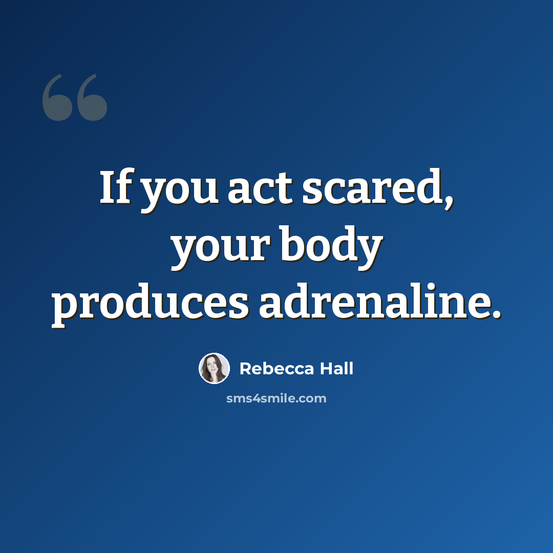 “If you act scared, your body produces adrenaline.” quote by Rebecca Hall