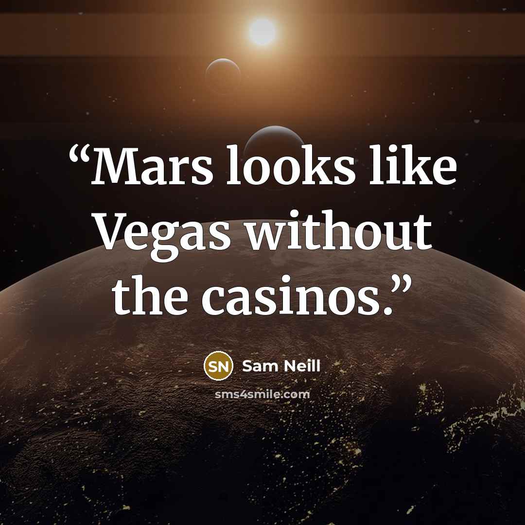 “Mars looks like Vegas without the casinos.” quote by Sam Neill