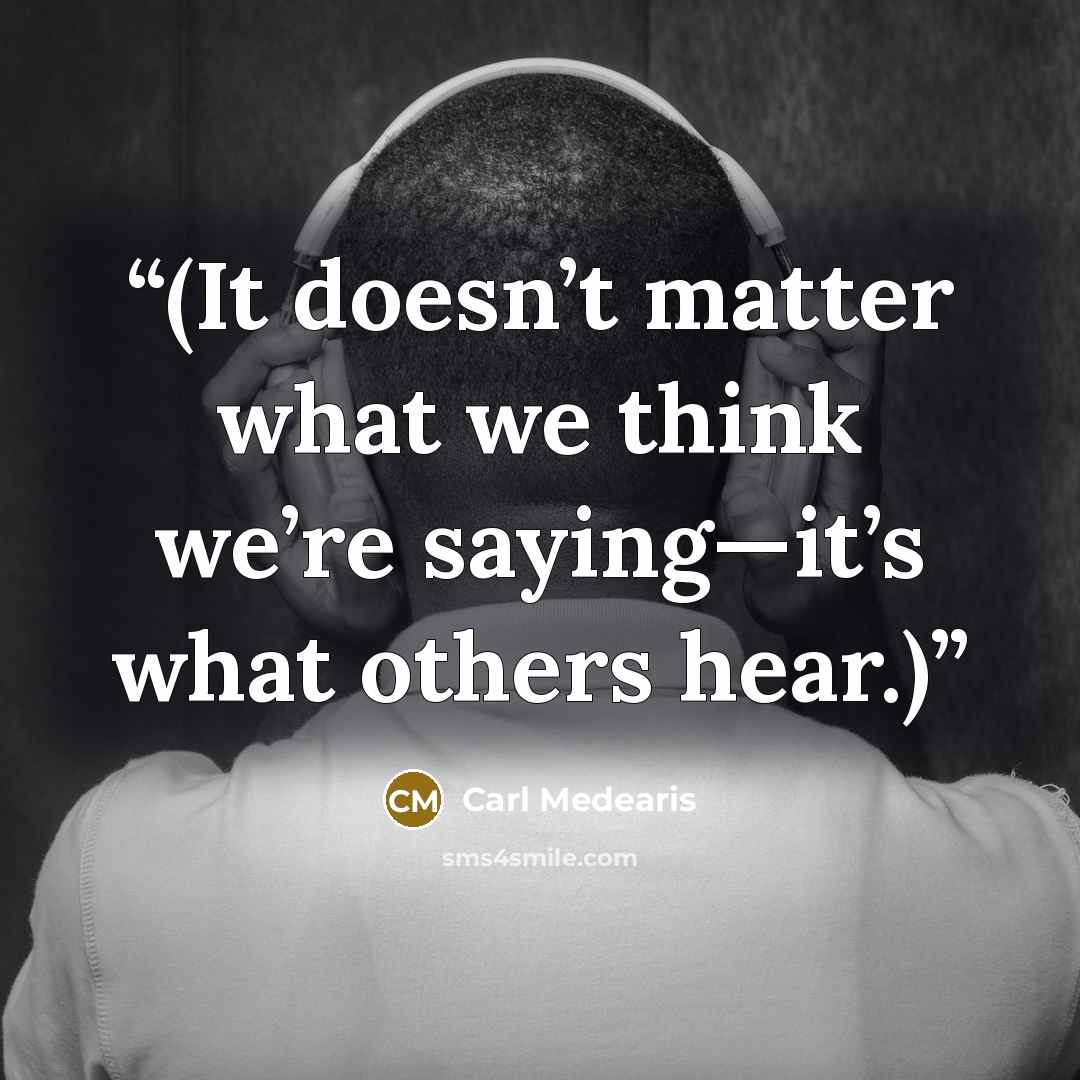 “(It doesn’t matter what we think we’re saying—it’s what others hear.)” quote by Carl Medearis